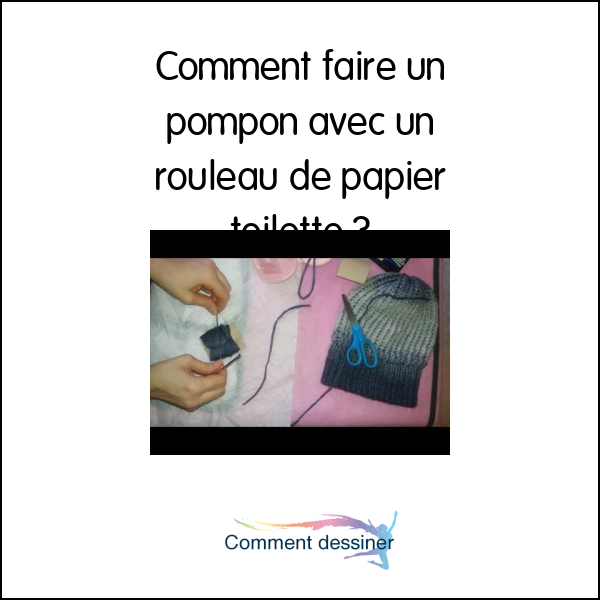 Comment faire un pompon avec un rouleau de papier toilette